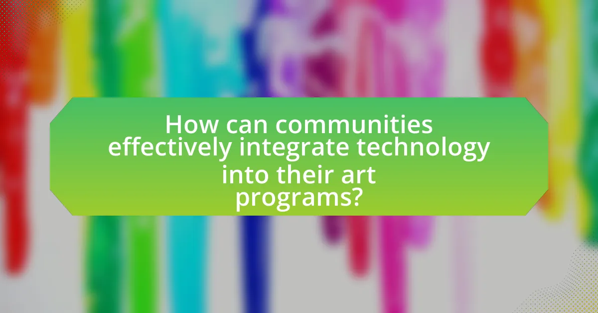 How can communities effectively integrate technology into their art programs?