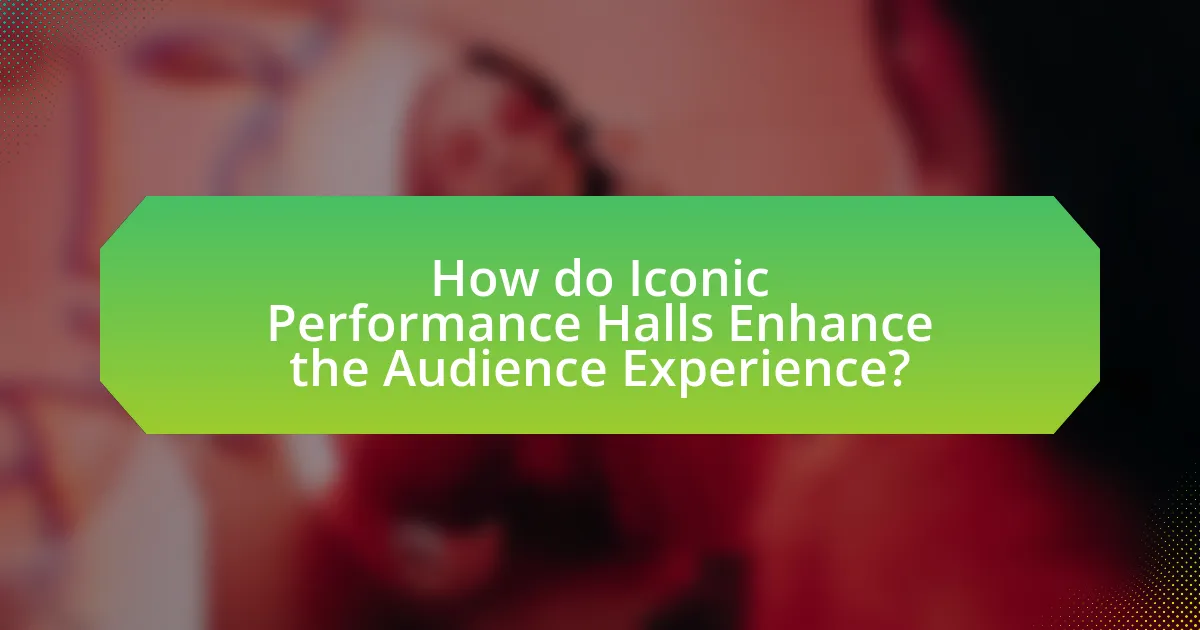 How do Iconic Performance Halls Enhance the Audience Experience?