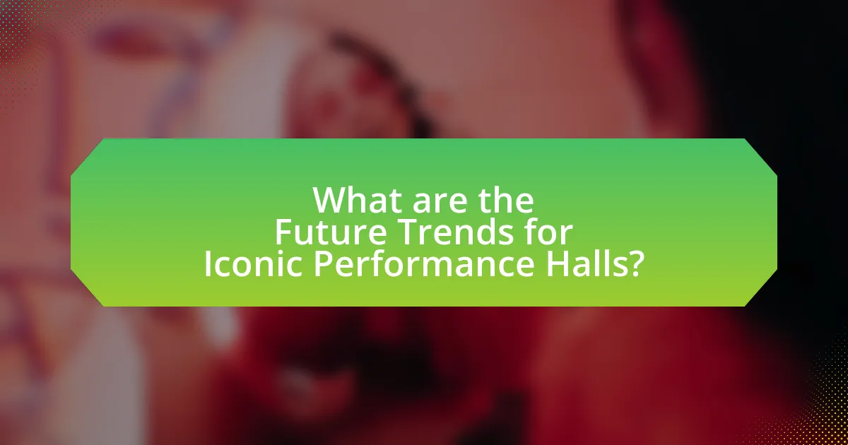 What are the Future Trends for Iconic Performance Halls?