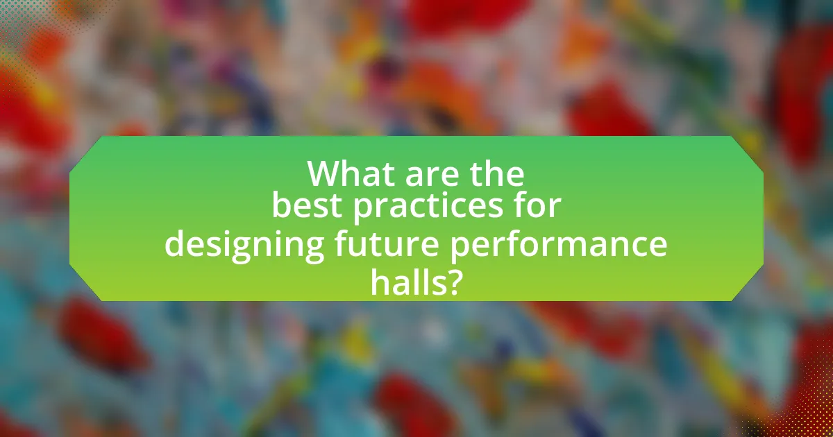 What are the best practices for designing future performance halls?