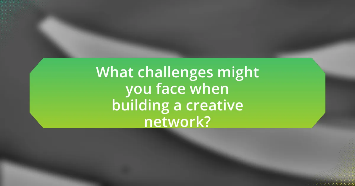 What challenges might you face when building a creative network?